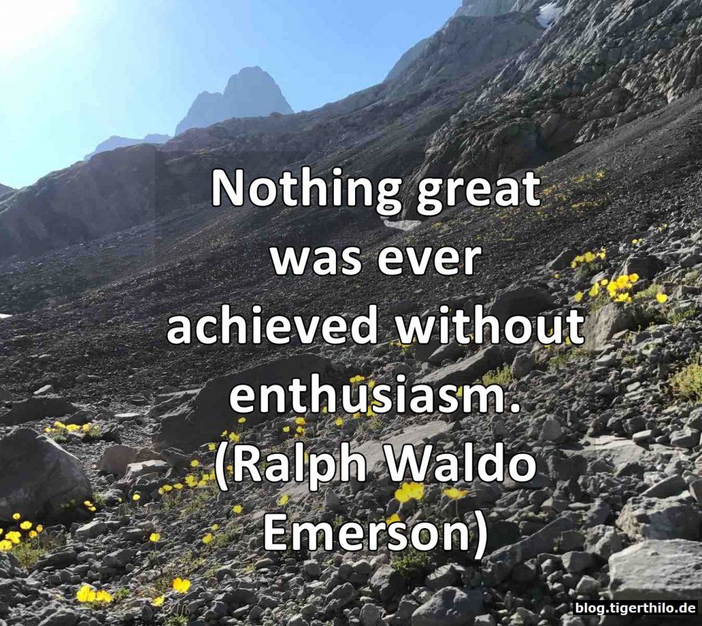 Nothing great was ever achieved without enthusiasm. (Ralph Waldo Emerson)